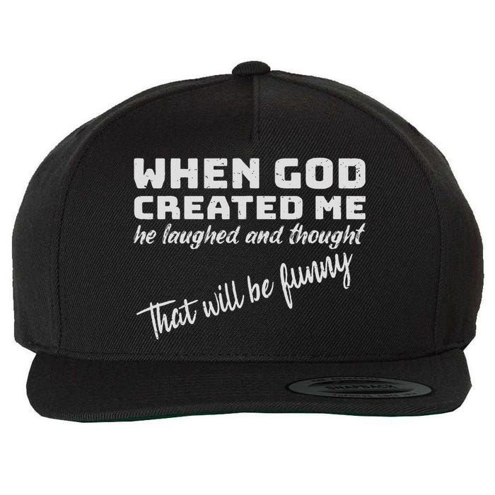 When God Created Me He Laughed And Thought That Will Funny Wool Snapback Cap