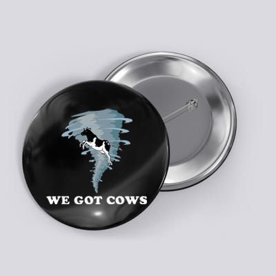 We Got Cows Tornado Chaser Button