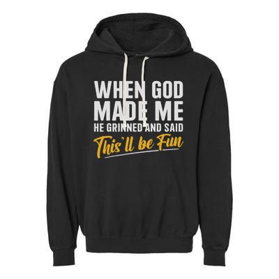 When God Created Me When God Made Me Funny God Garment-Dyed Fleece Hoodie