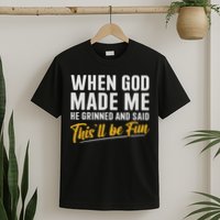 When God Created Me When God Made Me Funny God T-Shirt