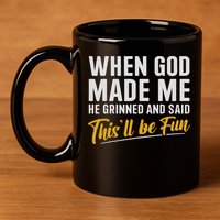 When God Created Me When God Made Me Funny God 11oz C Handle Ceramic Mug