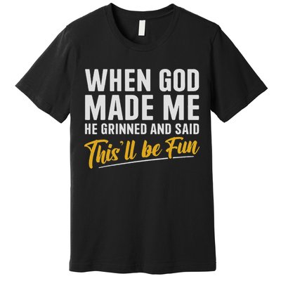 When God Created Me When God Made Me Funny God Premium T-Shirt