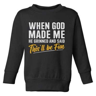 When God Created Me When God Made Me Funny God Toddler Sweatshirt