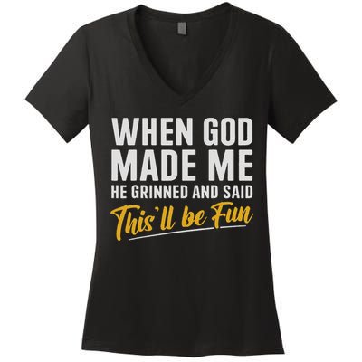 When God Created Me When God Made Me Funny God Women's V-Neck T-Shirt