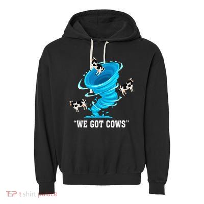 We Got Cows Funny Tornado Chaser Love Chasing Tornados Garment-Dyed Fleece Hoodie