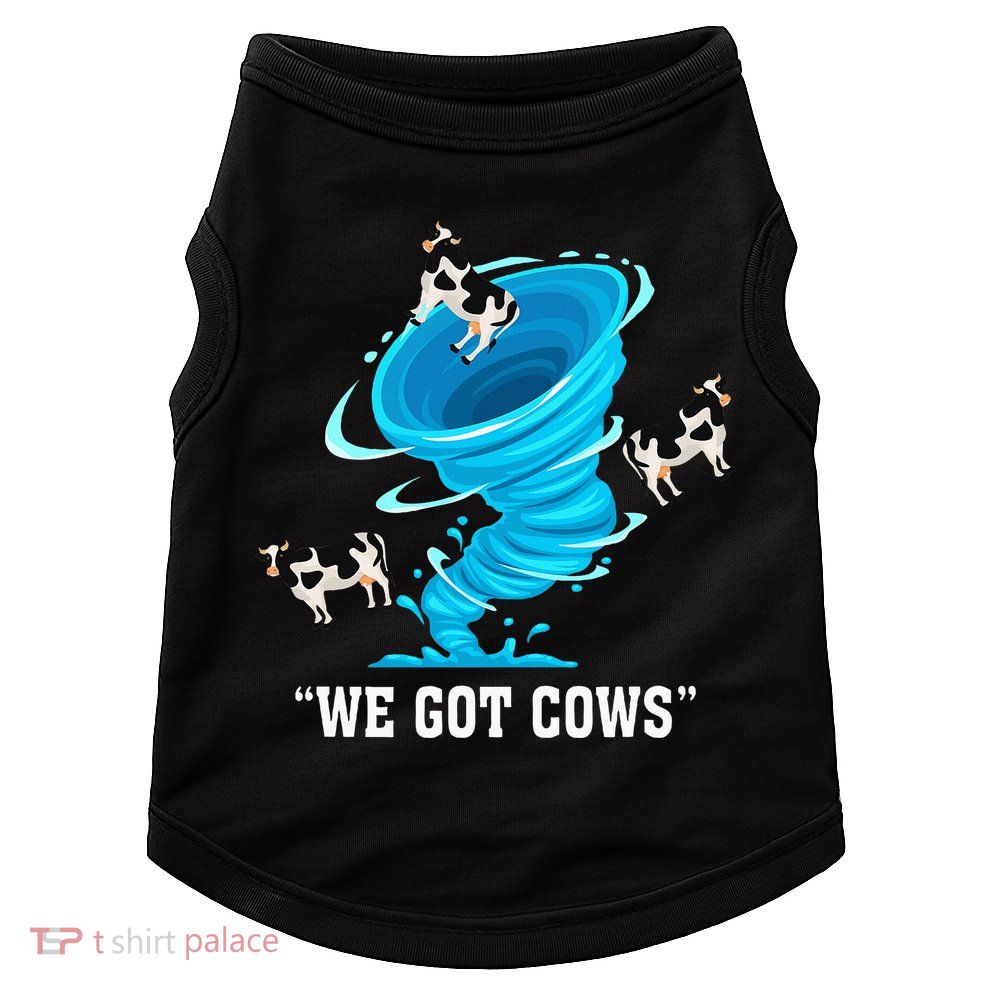 We Got Cows Funny Tornado Chaser Love Chasing Tornados Doggie Tank