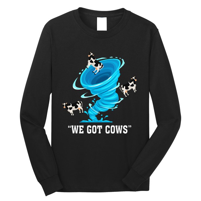 We Got Cows Funny Tornado Chaser Love Chasing Tornados Long Sleeve Shirt