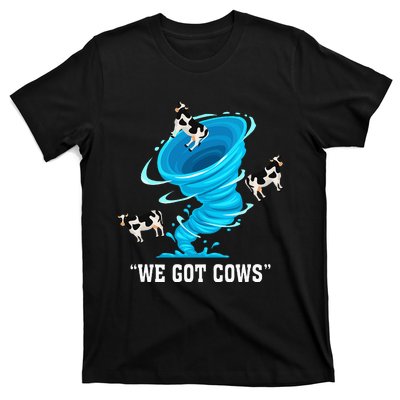 We Got Cows Funny Tornado Chaser Love Chasing Tornados T-Shirt