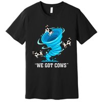 We Got Cows Funny Tornado Chaser Love Chasing Tornados Premium T-Shirt