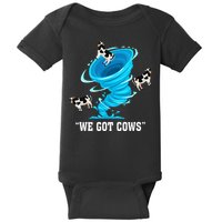 We Got Cows Funny Tornado Chaser Love Chasing Tornados Baby Bodysuit