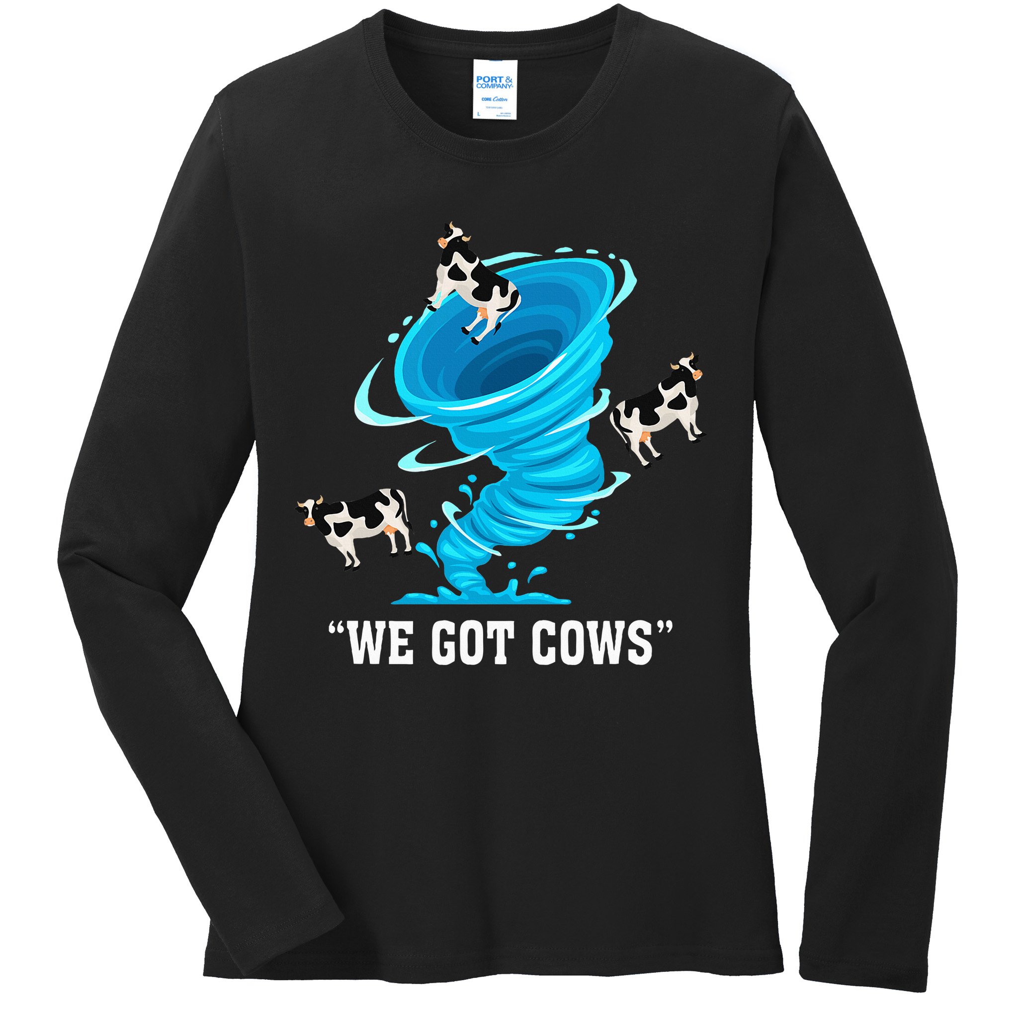 We Got Cows Funny Tornado Chaser Love Chasing Tornados Ladies Long Sleeve Shirt