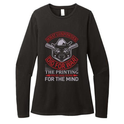 What Gunpowder Did For War The Printing Pess Has Done Womens CVC Long Sleeve Shirt