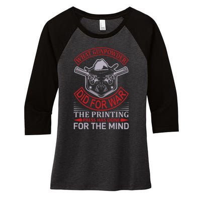 What Gunpowder Did For War The Printing Pess Has Done Women's Tri-Blend 3/4-Sleeve Raglan Shirt