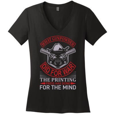 What Gunpowder Did For War The Printing Pess Has Done Women's V-Neck T-Shirt