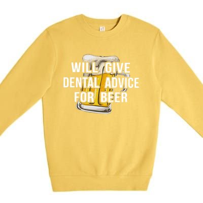 Will Give Dental Advice For Beer Cool Gift Premium Crewneck Sweatshirt