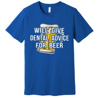 Will Give Dental Advice For Beer Cool Gift Premium T-Shirt