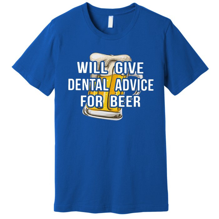 Will Give Dental Advice For Beer Cool Gift Premium T-Shirt