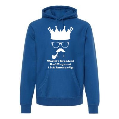 Worlds Greatest Dad Pageant 12th Runnerup Great Gift Premium Hoodie