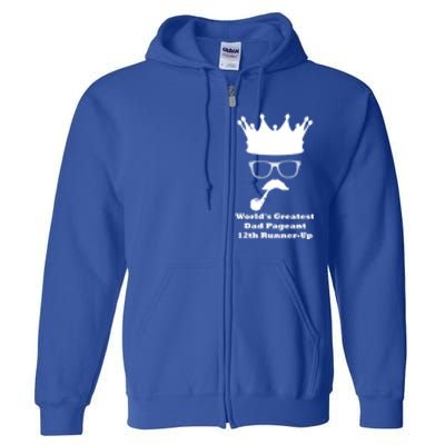 Worlds Greatest Dad Pageant 12th Runnerup Great Gift Full Zip Hoodie