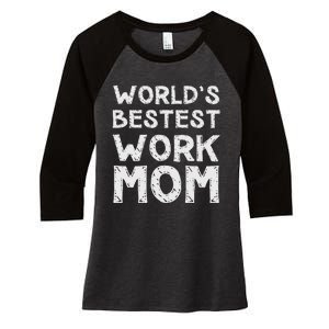 Womens Gift For Mothers Day Worlds Bestest Work Mom Women's Tri-Blend 3/4-Sleeve Raglan Shirt