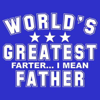 World's Greatest Farter I Mean Father Funny Gift For Dad T-Shirt