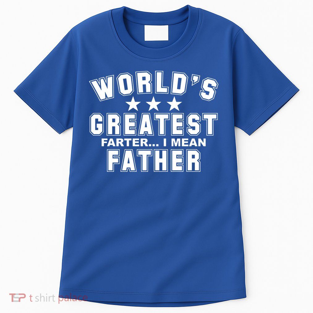 World's Greatest Farter I Mean Father Funny Gift For Dad Tall T-Shirt
