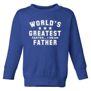 World's Greatest Farter I Mean Father Funny Gift For Dad Toddler Sweatshirt