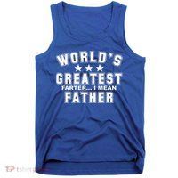 World's Greatest Farter I Mean Father Funny Gift For Dad Tank Top