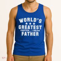World's Greatest Farter I Mean Father Funny Gift For Dad Tank Top