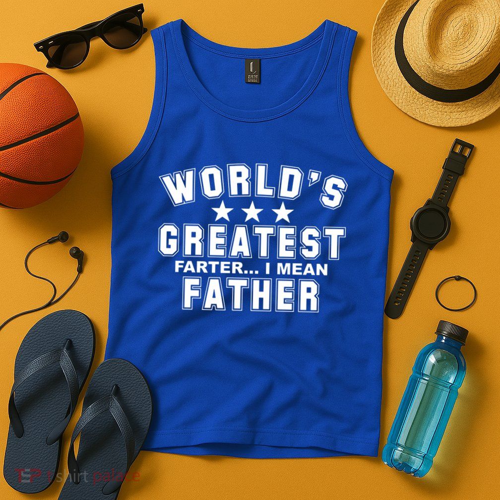 World's Greatest Farter I Mean Father Funny Gift For Dad Tank Top