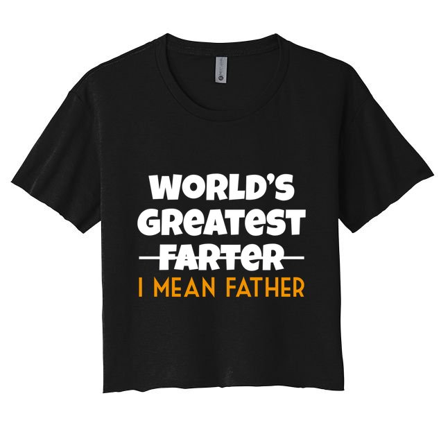 World's Greatest Farter I Mean Father Funny Crop Top