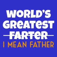 World's Greatest Farter I Mean Father Funny Sweatshirt
