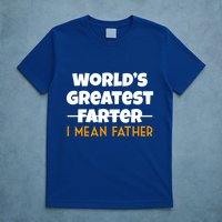 World's Greatest Farter I Mean Father Funny T-Shirt