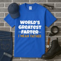 World's Greatest Farter I Mean Father Funny Tall T-Shirt