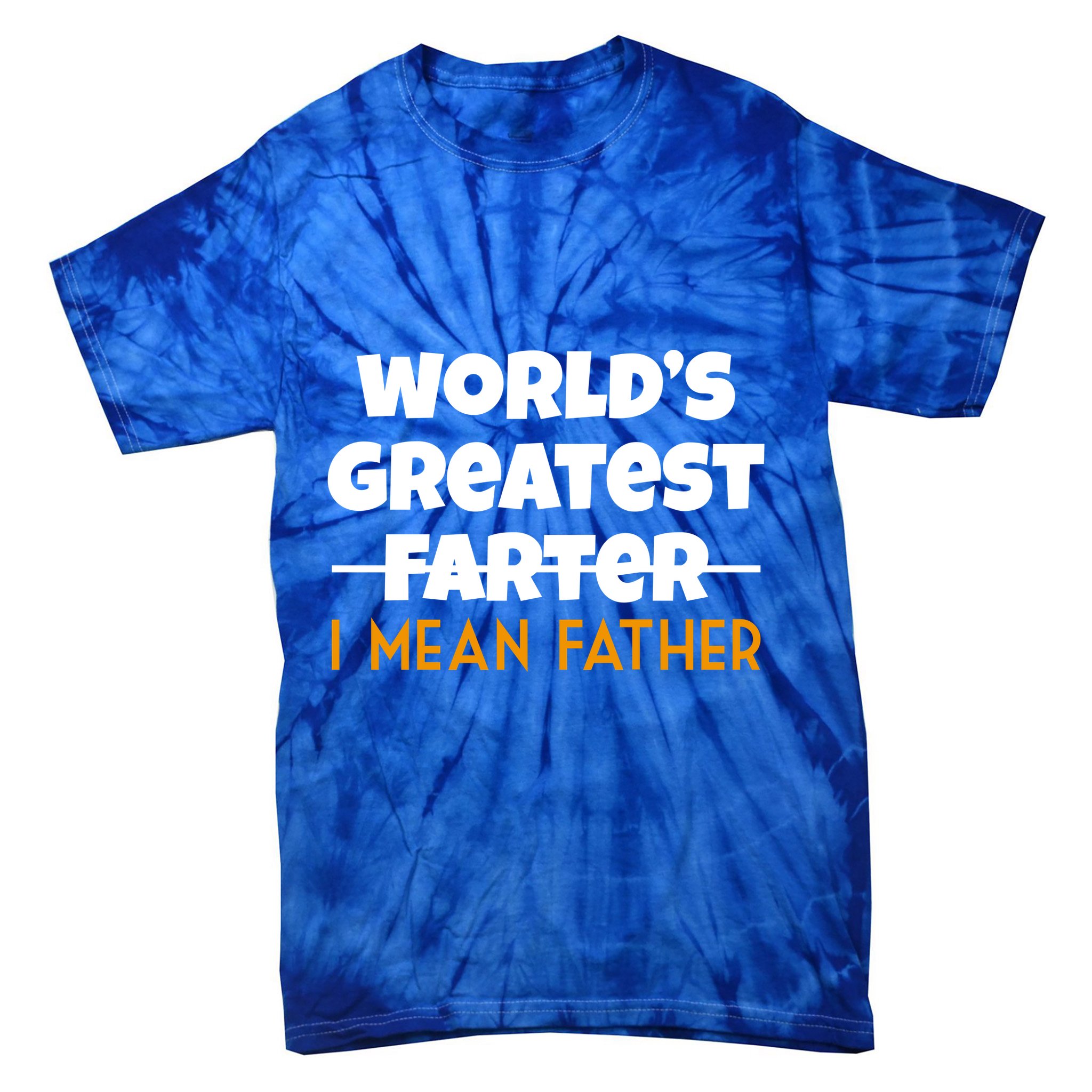 World's Greatest Farter I Mean Father Funny Tie-Dye T-Shirt