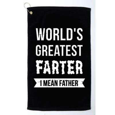 Worlds Greatest Farter I Mean Father Funny Gift Platinum Collection Golf Towel