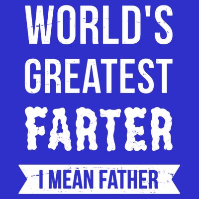 Worlds Greatest Farter I Mean Father Funny Gift T-Shirt