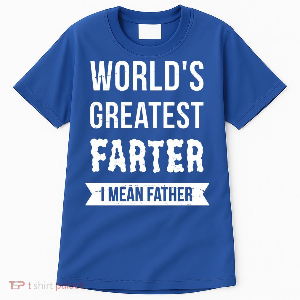Worlds Greatest Farter I Mean Father Funny Gift Tall T-Shirt