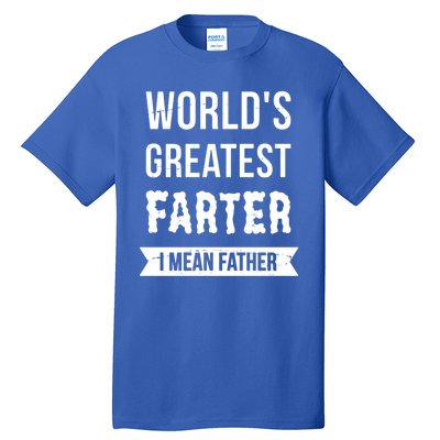 Worlds Greatest Farter I Mean Father Funny Gift Tall T-Shirt