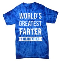 Worlds Greatest Farter I Mean Father Funny Gift Tie-Dye T-Shirt