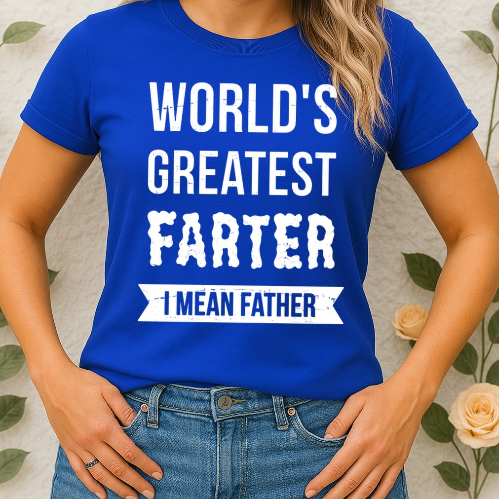 Worlds Greatest Farter I Mean Father Funny Gift Womens T-Shirt