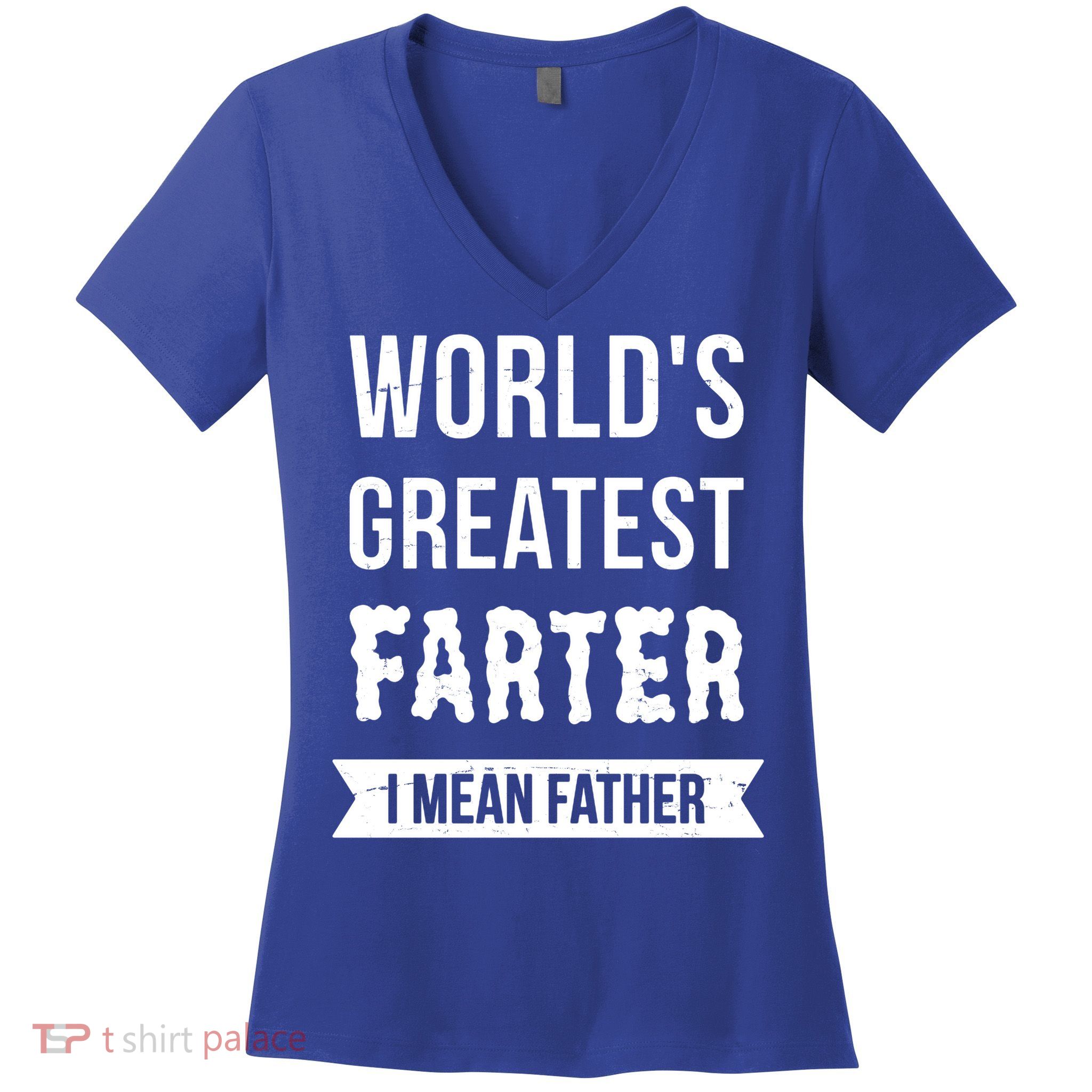 Worlds Greatest Farter I Mean Father Funny Gift Women's V-Neck T-Shirt