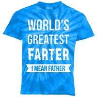 Worlds Greatest Farter I Mean Father Funny Gift Kids Tie-Dye T-Shirt