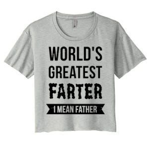 Worlds Greatest Farter I Mean Father Funny Gift Women's Crop Top Tee