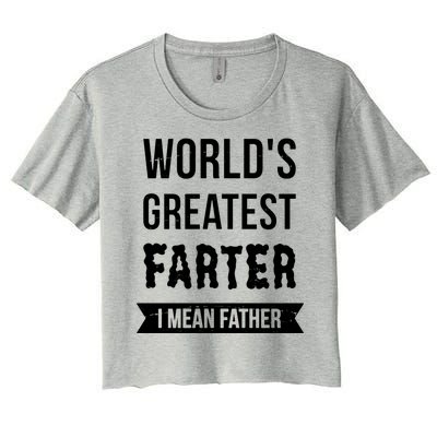 Worlds Greatest Farter I Mean Father Funny Gift Women's Crop Top Tee