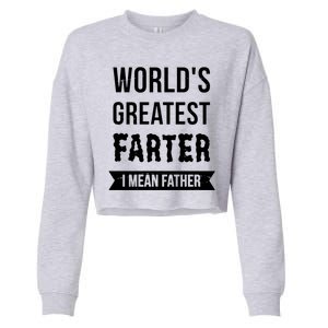 Worlds Greatest Farter I Mean Father Funny Gift Cropped Pullover Crew