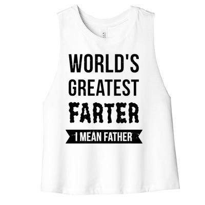 Worlds Greatest Farter I Mean Father Funny Gift Women's Racerback Cropped Tank