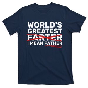 World's Greatest Farter I Mean Father Fathers Day T-Shirt