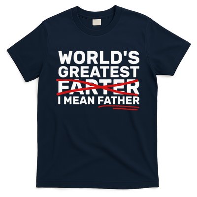 World's Greatest Farter I Mean Father Fathers Day T-Shirt