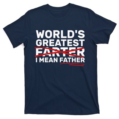 World's Greatest Farter I Mean Father Fathers Day T-Shirt